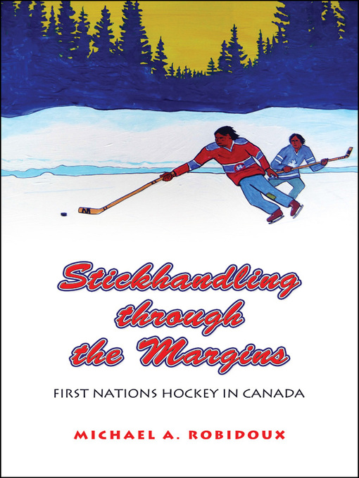 Title details for Stickhandling through the Margins by Michael A. Robidoux - Available